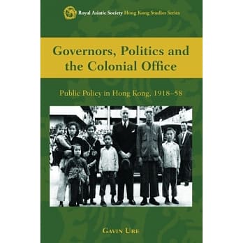 Governors, Politics and the Colonial Office： Public Policy in Hong Kong, 1918－58 pdf epub mobi 电子书 下载