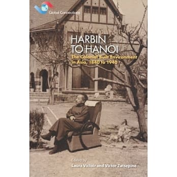 Harbin to Hanoi：The Colonial Built Environment in Asia, 1840 to 1940 pdf epub mobi 电子书 下载
