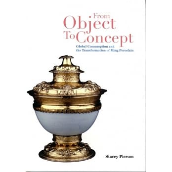 From Object to Concept：Global Consumption and the Transformation of Ming Porcelain pdf epub mobi 电子书 下载