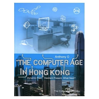 The Computer Age in Hong Kong - Dynamic Past, Hesitant Present, What Next? pdf epub mobi 电子书 下载