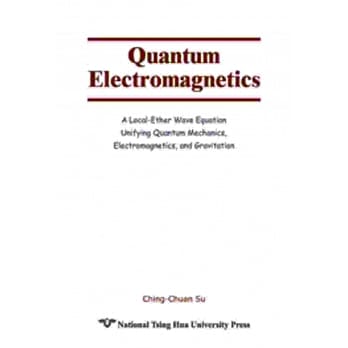 Quantum Electromagnetics：A Local-Ether Wave Equation Unifying Quantum Mechanics, Electromagnetics, and Gravitation pdf epub mobi 电子书 下载