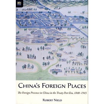 China’s Foreign Places：The Foreign Presence in China in the Treaty Port Era，1840-1943 pdf epub mobi 电子书 下载