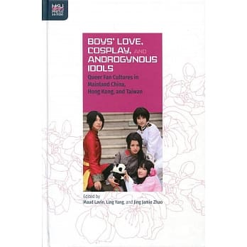 Boys’ Love, Cosplay, and Androgynous Idols：Queer Fan Cultures in Mainland China, Hong Kong, and Taiwan pdf epub mobi 电子书 下载