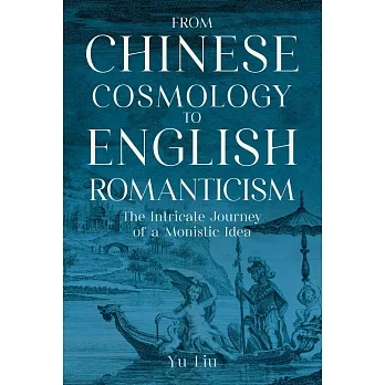 From Chinese Cosmology to English Romanticism：The Intricate Journey of a Monistic Idea pdf epub mobi 电子书 下载